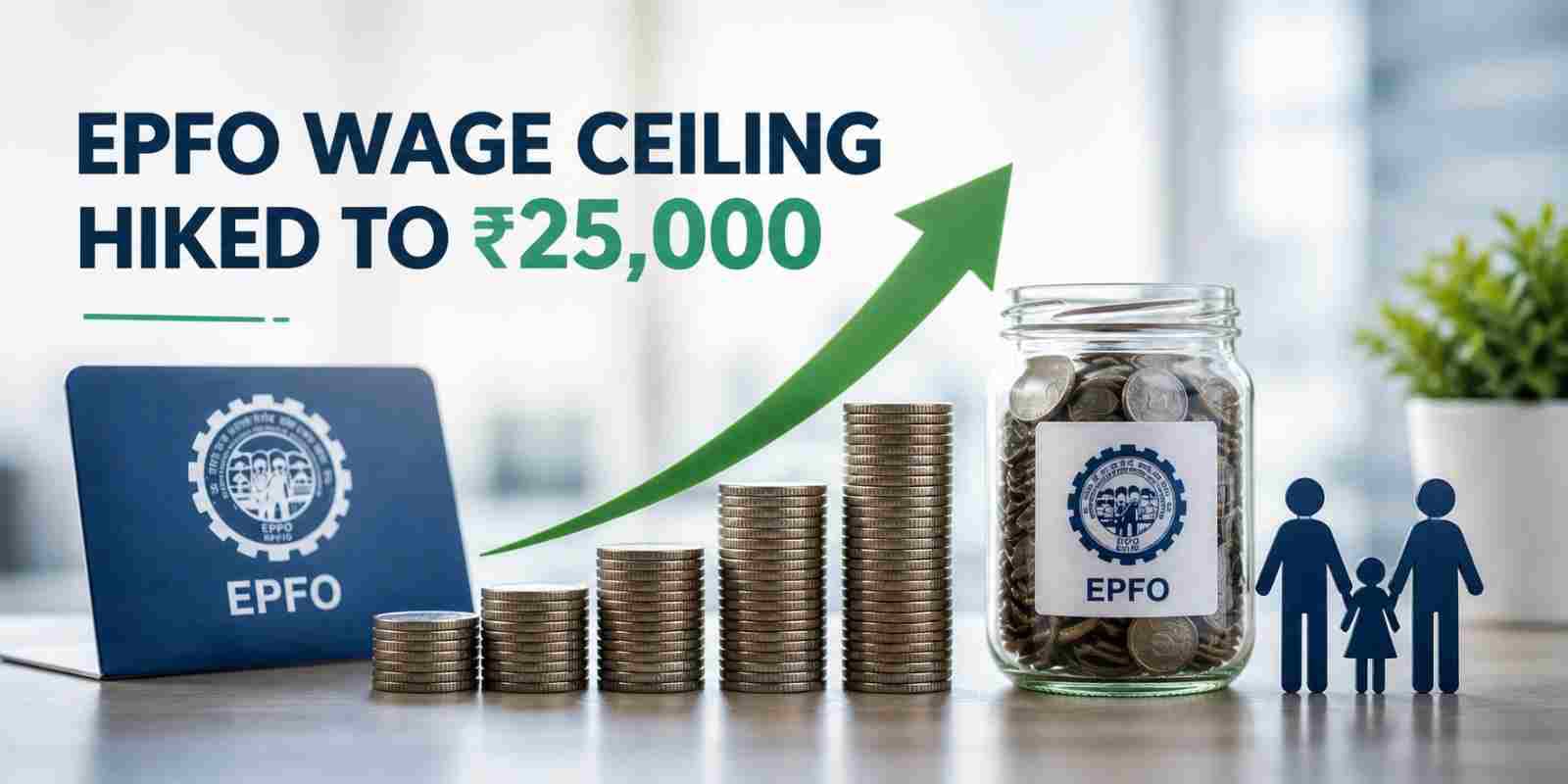 EPFO Wage Ceiling Hike 2026: What the New ₹25,000 Limit Means for You